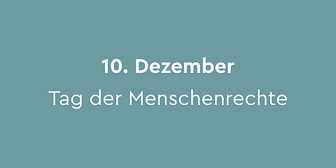 10. Dezember – Tag der Menschenrechte:  Am 10. Dezember 1948 wurde, aus den Lehren des Zweiten Weltkrieges heraus, die Allgemeine Erklärung der Menschenrechte verkündet. Der »Tag der Menschenrechte« wird zum Anlass genommen, die Situation der Menschenrechte in der Welt kritisch zu betrachten und auf die Wichtigkeit der Erklärung hinzuweisen. 