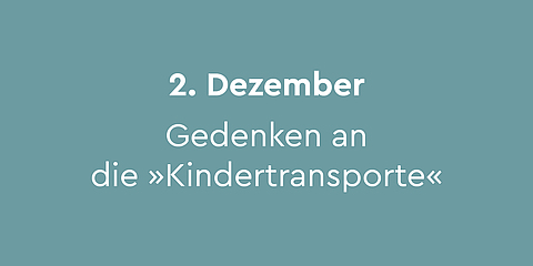 2. Dezember – Gedenken an die »Kindertransporte«:   Nach den »Novemberpogromen« versuchten immer mehr jüdische Familien ihre Kinder in Sicherheit zu bringen. Mit den Kindertransporten konnten zwischen dem 2. Dezember 1938 und Anfang September 1939 etwa 10.000 jüdische Kinder Schutz in Großbritannien, der Niederlande, Belgien, Frankreich, Schweden und in der Schweiz finden. Am S-Bahnhof Friedrichstraße in Berlin steht am historischen Ort das Denkmal »Züge in das Leben - Züge in den Tod«, an welchem die jährlichen Gedenkveranstaltungen stattfinden. Am 2. Dezember 1938 kam der erste »Kindertransport« in England an.