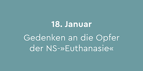 18. Januar –  Gedenken an die Opfer der NS-»Euthanasie«:  Unter dem Decknamen »Aktion T4« ließen die Nationalsozialisten Menschen mit Behinderungen und vermeintlichen psychischen Erkrankungen ermorden. Die »Euthanasie«-Morde wurden aus der Tiergartenstraße 4 in Berlin koordiniert. An dieser Stelle befindet sich heute ein Denkmal.
